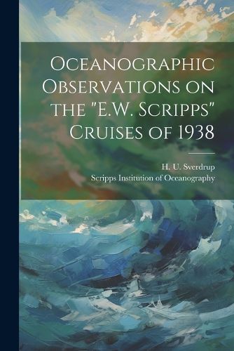 Cover image for Oceanographic Observations on the "E.W. Scripps" Cruises of 1938