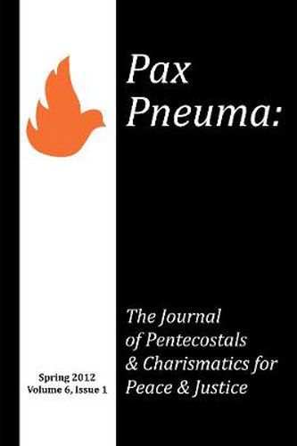 Cover image for Pax Pneuma: The Journal of Pentecostals & Charismatics for Peace & Justice, Spring 2012, Volume 6, Issue 1