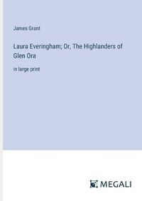 Cover image for Laura Everingham; Or, The Highlanders of Glen Ora