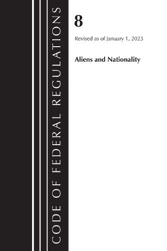 Cover image for Code of Federal Regulations, Title 08 Aliens and Nationality, Revised as of January 1, 2023