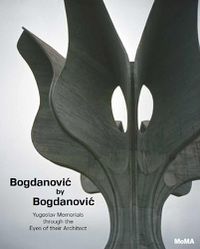 Cover image for Bogdanovic by Bogdanovic: Yugoslav Memorials through the Eyes of their Architect