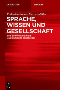 Cover image for Sprache, Wissen Und Gesellschaft: Eine Einfuhrung in Die Linguistik Des Deutschen