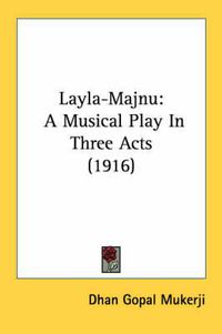 Cover image for Layla-Majnu: A Musical Play in Three Acts (1916)