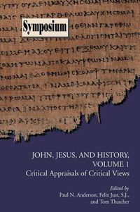 Cover image for John, Jesus, and History, Volume 1: Critical Appraisals of Critical Views