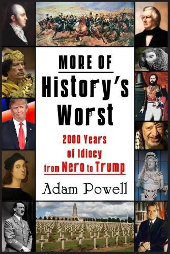 Cover image for More of History's Worst: 2000 Years of Idiocy from Nero to Trump