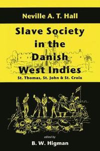 Cover image for Slave Society in the Danish West Indies: St. Thomas, St.John and St.Croix