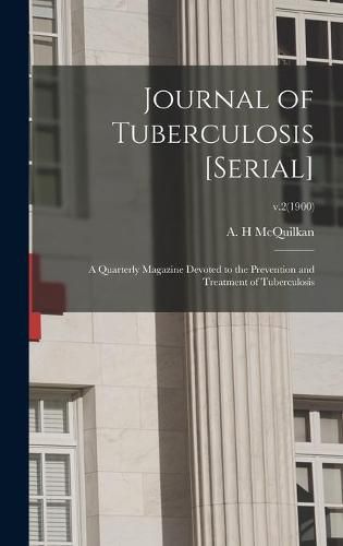 Cover image for Journal of Tuberculosis [serial]: a Quarterly Magazine Devoted to the Prevention and Treatment of Tuberculosis; v.2(1900)