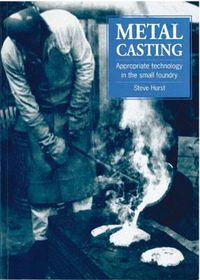 Cover image for Metal Casting: Appropriate Technology in the Small Foundry