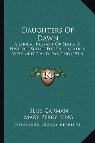 Daughters of Dawn: A Lyrical Pageant or Series of Historic Scenes for Presentation with Music and Dancing (1913)