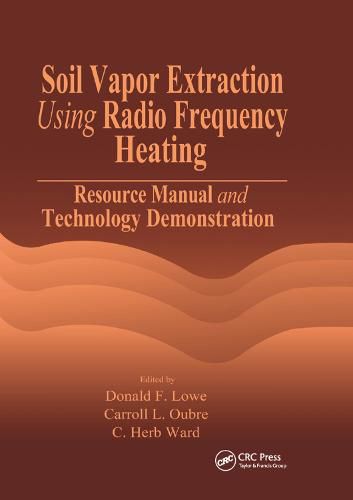 Cover image for Soil Vapor Extraction Using Radio Frequency Heating: Resource Manual and Technology Demonstration