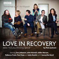Cover image for Love in Recovery: Series 1 & 2: The BBC Radio 4 comedy drama