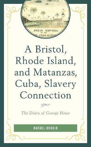 Cover image for A Bristol, Rhode Island, and Matanzas, Cuba, Slavery Connection: The Diary of George Howe