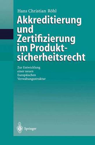 Cover image for Akkreditierung Und Zertifizierung Im Produktsicherheitsrecht: Zur Entwicklung Einer Neuen Europaischen Verwaltungsstruktur