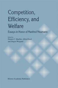 Cover image for Competition, Efficiency, and Welfare: Essays in Honor of Manfred Neumann