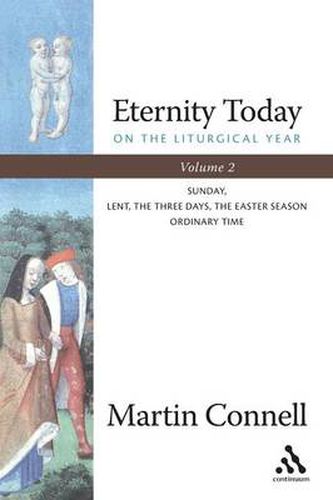 Cover image for Eternity Today, Vol. 2: On the Liturgical Year: Sunday, Lent, The Three Days, The Easter Season, Ordinary Time