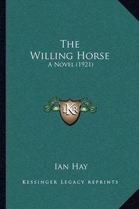 Cover image for The Willing Horse: A Novel (1921)