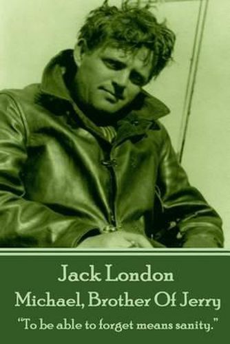 Cover image for Jack London - Michael, Brother Of Jerry: To be able to forget means sanity.