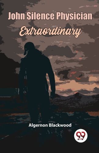 Cover image for John Silence Physician Extraordinary