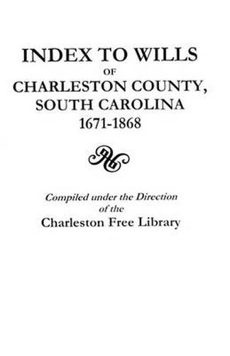 Cover image for Index to Wills of Charleston County, South Carolina, 1671-1868