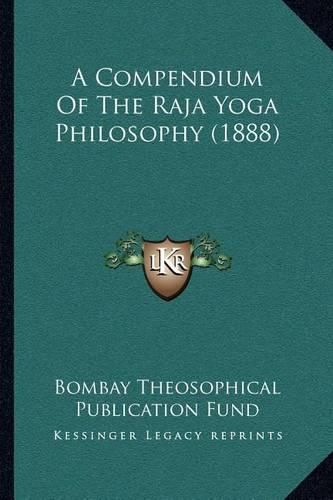 Cover image for A Compendium of the Raja Yoga Philosophy (1888)