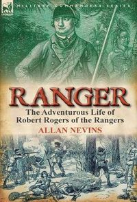 Cover image for Ranger: the Adventurous Life of Robert Rogers of the Rangers