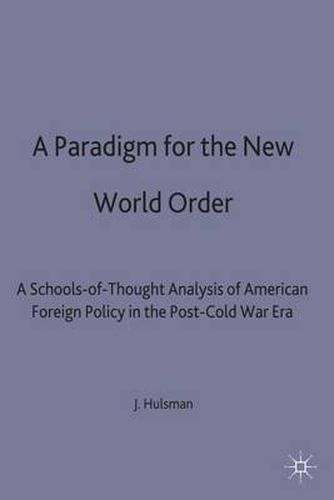 Cover image for A Paradigm for the New World Order: A Schools-of-Thought Analysis of American Foreign Policy in the Post-Cold War Era