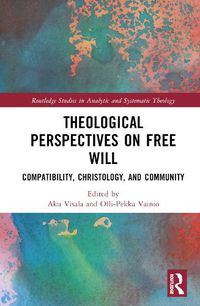 Cover image for Theological Perspectives on Free Will: Compatibility, Christology, and Community