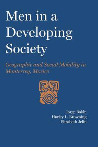 Cover image for Men in a Developing Society: Geographic and Social Mobility in Monterrey, Mexico