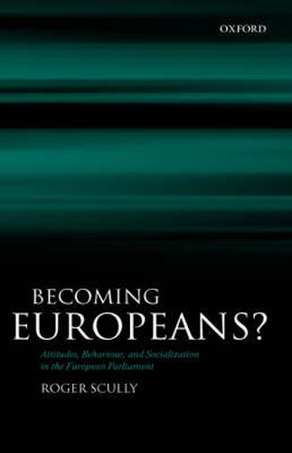Cover image for Becoming Europeans?: Attitudes, Behaviour, and Socialization in the European Parliament