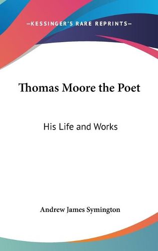 Thomas Moore the Poet: His Life and Works