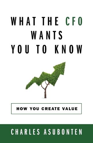 Cover image for What the CFO Wants You to Know: How You Create Value