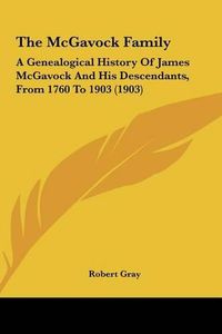 Cover image for The McGavock Family: A Genealogical History of James McGavock and His Descendants, from 1760 to 1903 (1903)