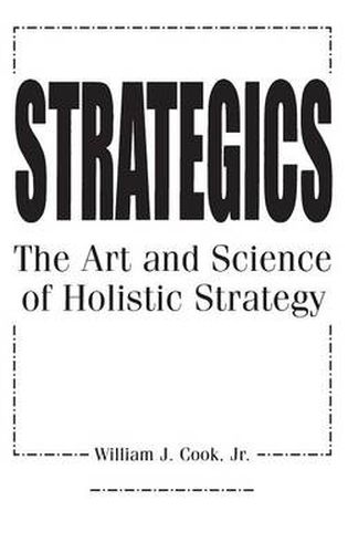 Strategics: The Art and Science of Holistic Strategy