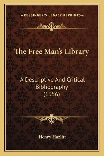 Cover image for The Free Man's Library: A Descriptive and Critical Bibliography (1956)