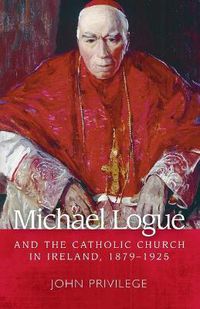 Cover image for Michael Logue and the Catholic Church in Ireland, 1879-1925