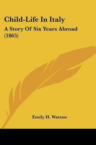 Child-Life in Italy: A Story of Six Years Abroad (1865)