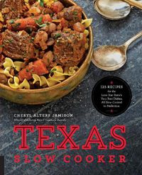 Cover image for Texas Slow Cooker: 125 Recipes for the Lone Star State's Very Best Dishes, All Slow-Cooked to Perfection