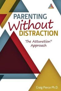 Cover image for Parenting Without Distraction: The Attunetion Approach