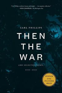 Cover image for Then the War: And Selected Poems, 2007-2020