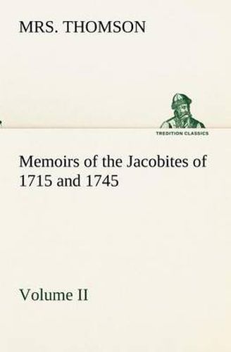 Cover image for Memoirs of the Jacobites of 1715 and 1745 Volume II.