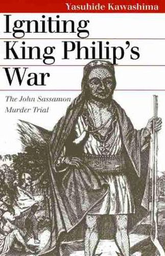 Cover image for Igniting King Philip's War: The John Sassamon Murder Trial