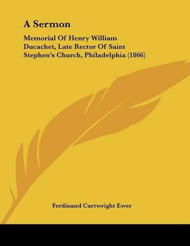 A Sermon: Memorial of Henry William Ducachet, Late Rector of Saint Stephen's Church, Philadelphia (1866)