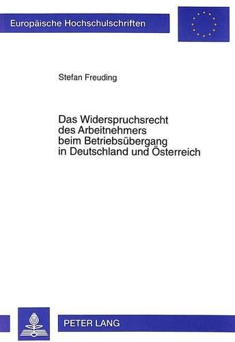 Das Widerspruchsrecht Des Arbeitnehmers Beim Betriebsuebergang in Deutschland Und Oesterreich