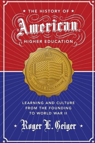 Cover image for The History of American Higher Education: Learning and Culture from the Founding to World War II