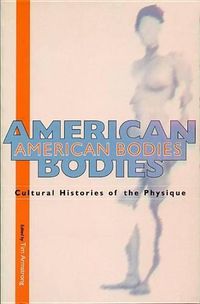 Cover image for American Bodies: Cultural Histories of the Physique