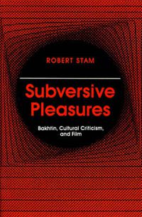 Cover image for Subversive Pleasures: Bakhtin, Cultural Criticism and Film