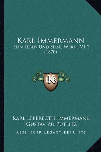 Cover image for Karl Immermann: Sein Leben Und Seine Werke V1-2 (1870)