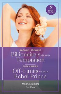 Cover image for Billionaire's Island Temptation / Off-Limits To The Rebel Prince: Billionaire's Island Temptation (Billionaires for the Rose Sisters) / off-Limits to the Rebel Prince (Scandal at the Palace)