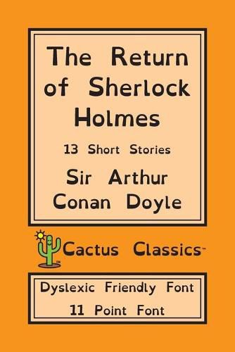 Cover image for The Return of Sherlock Holmes (Cactus Classics Dyslexic Friendly Font): 13 Short Stories; 11 Point Font; Dyslexia Edition; OpenDyslexic