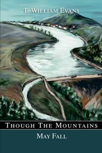 Cover image for Though the Mountains May Fall: The Story of the Great Johnstown Flood of 1889